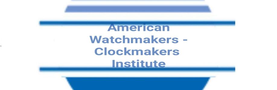 American Watchmakers - Clockmakers Institute Cover Image