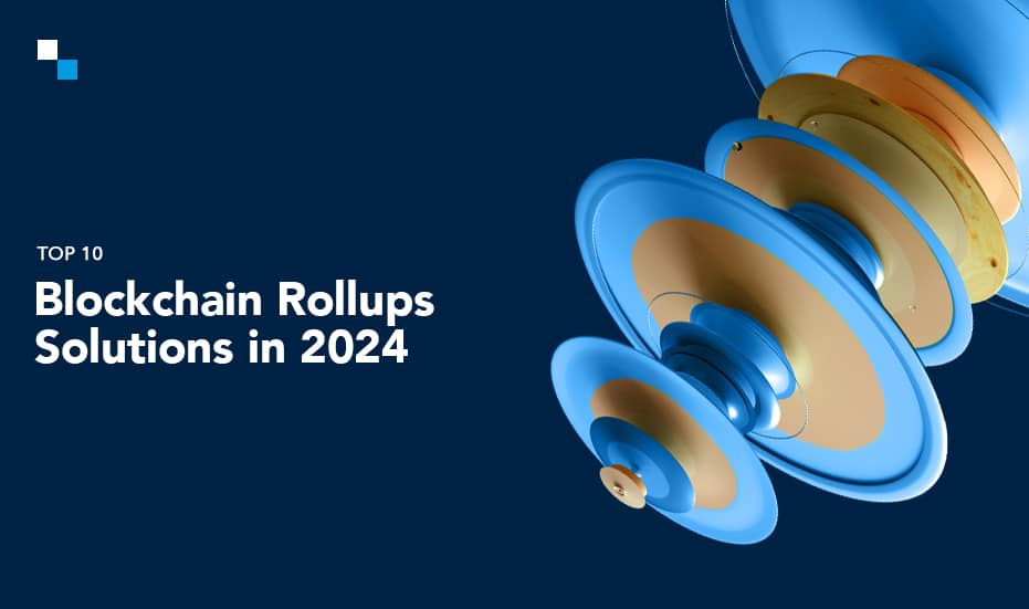 Blockchain Rollups: Top 10 Layer 2 Scaling Solutions in 2024