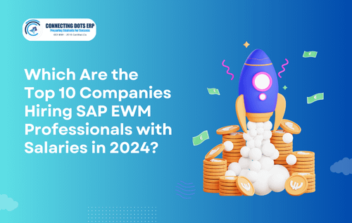 Which Are the Top 10 Companies Hiring SAP EWM Professionals with Salaries in 2024? - Connecting Dots ERP