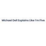 Michael Dell Explains Like I’m Five